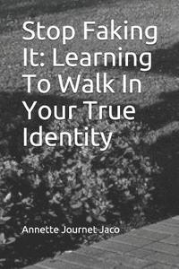 bokomslag Stop Faking It: Learning To Walk In Your True Identity