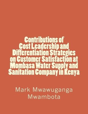 bokomslag Contributions of Cost Leadership and Differentiation Strategies on Customer Satisfaction at Mombasa Water Supply and Sanitation Company in Kenya