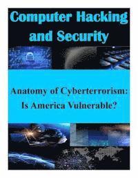 bokomslag Anatomy of Cyberterrorism: Is America Vulnerable?