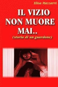 bokomslag Il vizio non muore mai: (storia di un guardone)