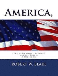America, (The Land Where Freedom Always Rings): Song Book