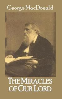 George MacDonald, Roy a. Sites M. L. a. - The Miracles of Our Lord, Häftad