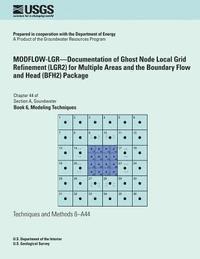 bokomslag MODFLOW-LGR?Documentation of Ghost Node Local Grid Refinement (LGR2) for Multiple Areas and the Boundary Flow and Head (BFH2) Package