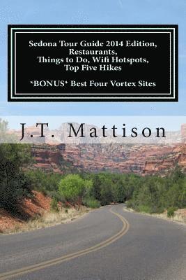 bokomslag Sedona Tour Guide 2014 Edition, Restaurants, Things to Do, Wifi Hotspots, Top Five Hikes Bonus Best Four Vortex Sites.