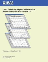 bokomslag User's Guide to the Weighted- Multiple-Linear Regression Program (WREG version 1.0)