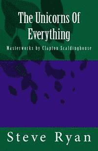 bokomslag The Unicorns Of Everything: Masterworks by Clapton Scaldinghouse