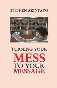 Turning Your Mess To Your Message 1