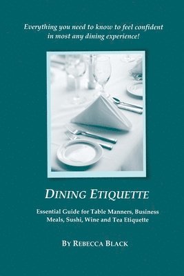 Dining Etiquette: Essential Guide for Table Manners, Business Meals, Sushi, Wine and Tea Etiquette 1