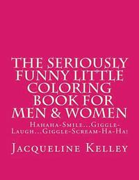 bokomslag The Seriously Funny Little Coloring Book for Men & Women: Snort-Hahahahahahahaha-Snort-Ha-Ha!