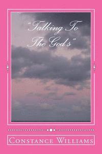 Constance C. Williams - "Talking To The God's": Find out ways God may reveal Himself to you, Häftad