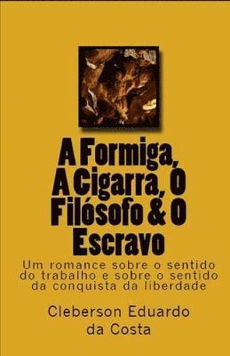 bokomslag A Formiga, A Cigarra, O Filosofo & O Escravo