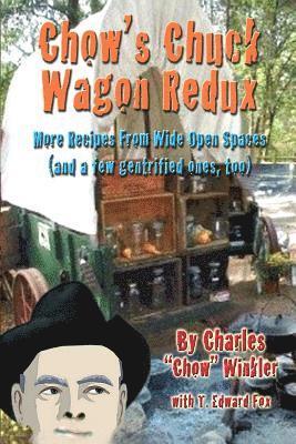 T. Edward Fox, Charles "chow" Winkler - Chow's Chuck Wagon Redux: More Recipes from the open range, Häftad