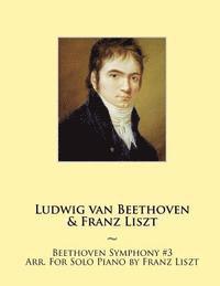 bokomslag Beethoven Symphony #3 Arr. For Solo Piano by Franz Liszt