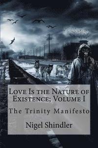 bokomslag Love Is the Nature of Existence; Volume I: The Trinity Manifesto