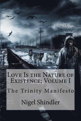 Love Is the Nature of Existence; Volume I: The Trinity Manifesto 1