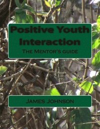 bokomslag Positive Youth Interaction: The Mentor's guide