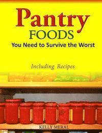 bokomslag Pantry Foods You Need to Survive the Worst: Including Recipes using Pantry Staples