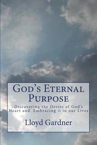 bokomslag God's Eternal Purpose: Discovering the Desire of God's Heart and Embracing it in our Lives