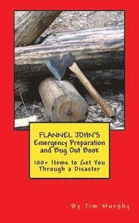 bokomslag Flannel John's Emergency Preparation and Bug Out Book: 100+ Items to Get You Through a Disaster