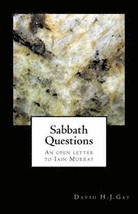 David H. J. Gay - Sabbath Questions: An open letter to Iain Murray, Häftad