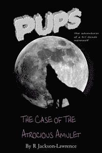 bokomslag PUPS - The Case Of The Atrocious Amulet: (The Adventures Of A Third Grade Werewolf)