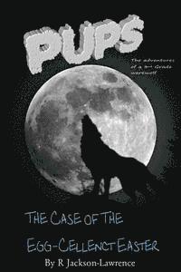 bokomslag PUPS - The Case Of The Egg-cellent Easter: (The Adventures Of A Third Grade Werewolf)