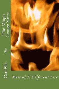 Mist of A Different Fire: : The Mingo George Story 1