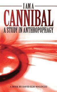 bokomslag I am a Cannibal: A Study of Anthropophagy