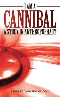David Elio Malocco - I am a Cannibal: A Study of Anthropophagy, Häftad