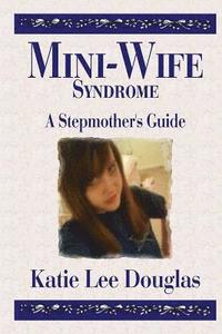 bokomslag Mini-Wife Syndrome - A Stepmother's Guide