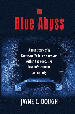 bokomslag The Blue Abyss: A true story of a Domestic Violence Survivor within the executive law enforcement community