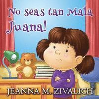 Jeanna M. Zivalich - No seas tan Mala Juana!, Häftad