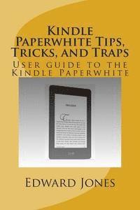 Kindle Paperwhite Tips, Tricks, and Traps: User guide to the Kindle Paperwhite 1