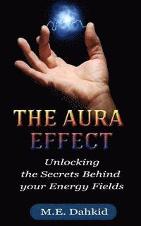 bokomslag The Aura Effect: Unlocking the Secrets behind Your Energy Fields