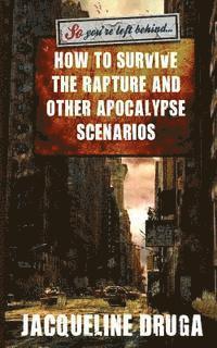 bokomslag So You're Left Behind: How to Survive to Rapture and Other Apocalypse Scenarios