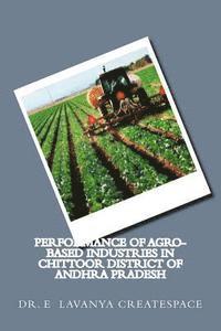 Performance of Agro-Based Industries in Chittoor district of Andhra Pradesh: Agro Based industries 1