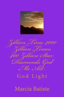 Zillion Time 4000 Zillion Times 400 Zillion Star Diamonds God Me Art: God Light 1