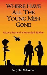 bokomslag Where Have All The Young Men Gone: A Love Story of a Wounded Soldier