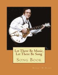 Robert W. Blake - Let There Be Music, Let There Be Song: Song Book, Häftad