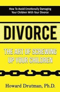 Howard Drutman - Divorce: The Art of Screwing Up Your Children, Häftad