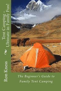 bokomslag Tent Camping - Ultimate in Family Fun!: The Beginner's Guide to Family Tent Camping