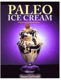 bokomslag Paleo Ice Cream: 50 Quick, Easy and Delicious Recipes