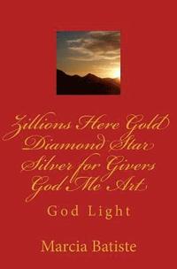bokomslag Zillions Here Gold Diamond Star Silver for Givers God Me Art: God Light