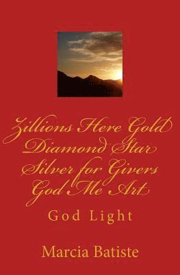 bokomslag Zillions Here Gold Diamond Star Silver for Givers God Me Art: God Light