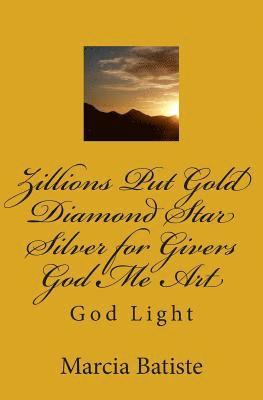 Zillions Put Gold Diamond Star Silver for Givers God Me Art: God Light 1