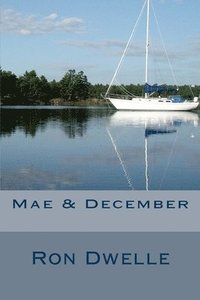 bokomslag Mae & December: A Novel of Growth & Death