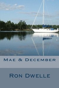 bokomslag Mae & December: A Novel of Growth & Death