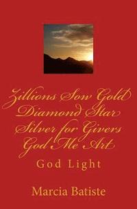 bokomslag Zillions Sow Gold Diamond Star Silver for Givers God Me Art: God Light