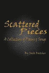 Scattered Pieces: A Collection of Poems and Songs