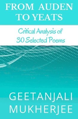 From Auden To Yeats: Critical Analysis of 30 Selected Poems 1